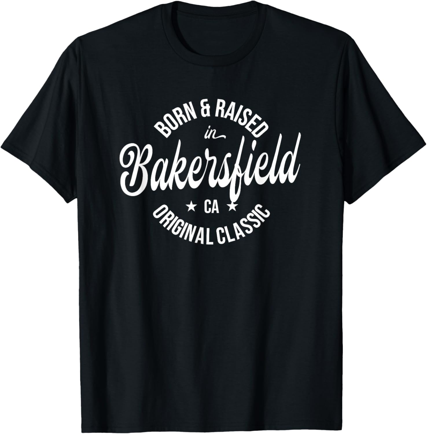 Born and Raised in Bakersfield T-Shirt - T-Shirt | Black