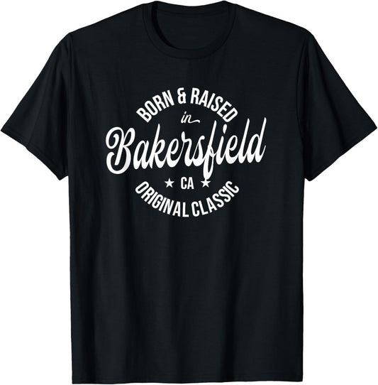 Born and Raised in Bakersfield T-Shirt - T-Shirt | Black