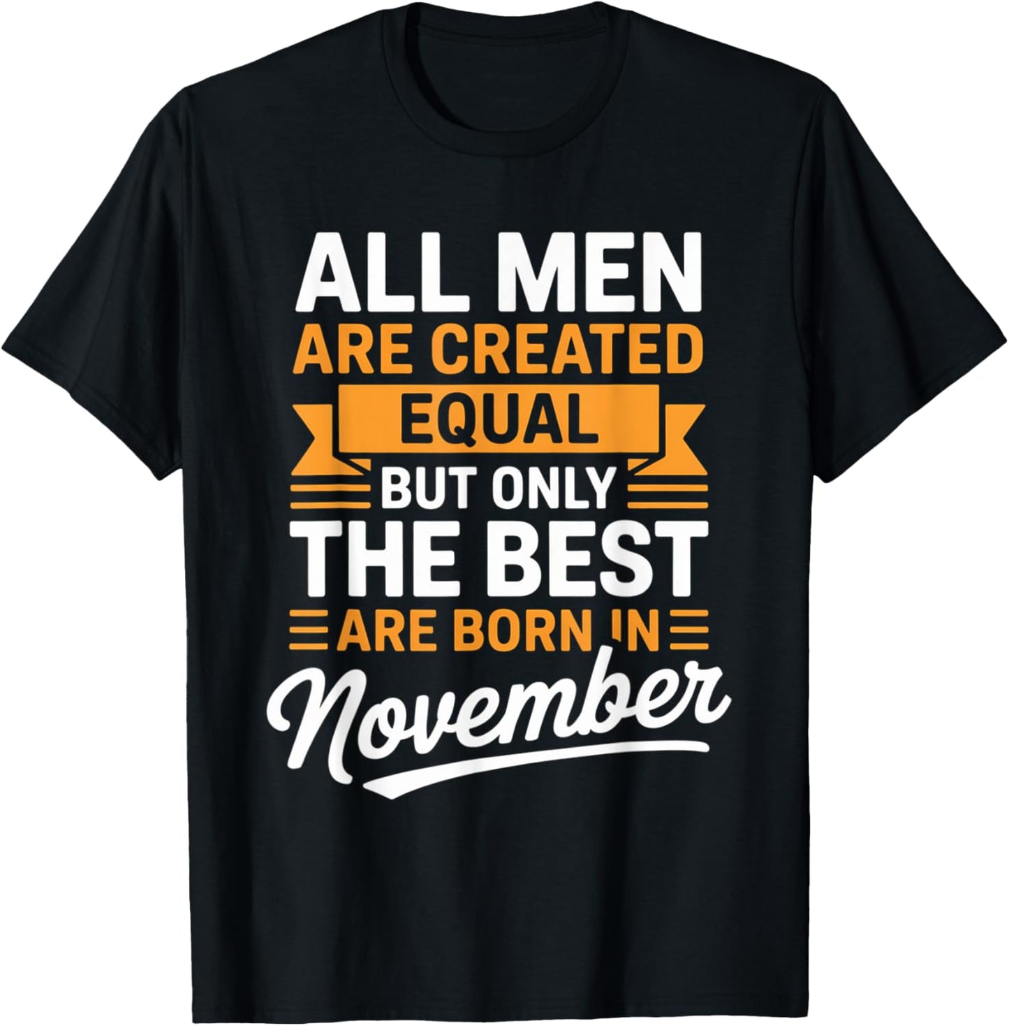 All Men are Created Equal The Best Born November Birthday T-Shirt - T-Shirt | Black