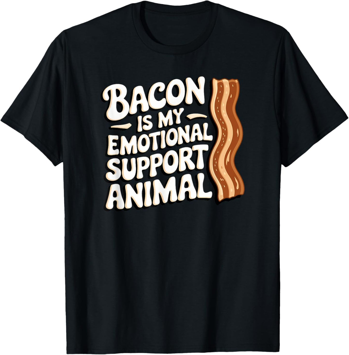 Bacon Is My Emotional Support Animal, Funny Bacon T-Shirt - T-Shirt | Black