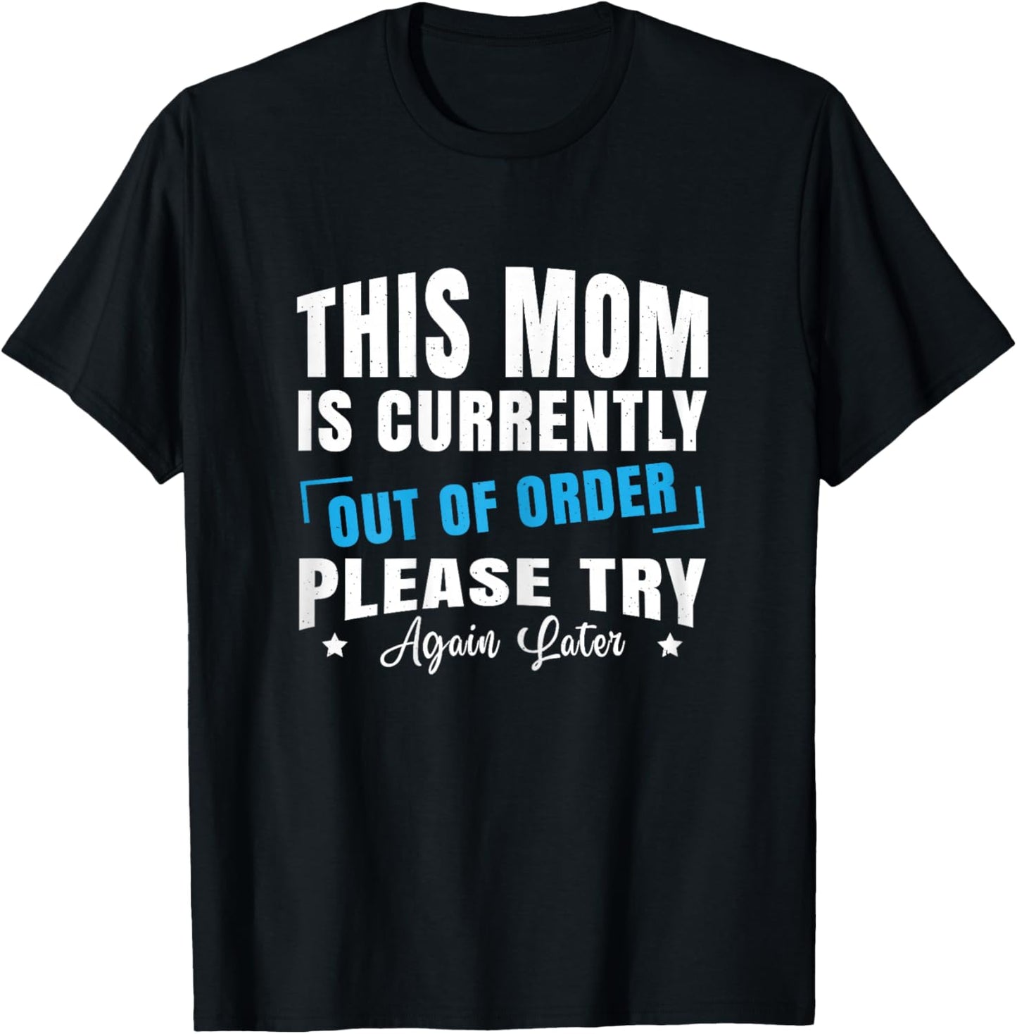 Mom is Currently Out of Order Please Try Again Later Funny T-Shirt - T-Shirt | Black