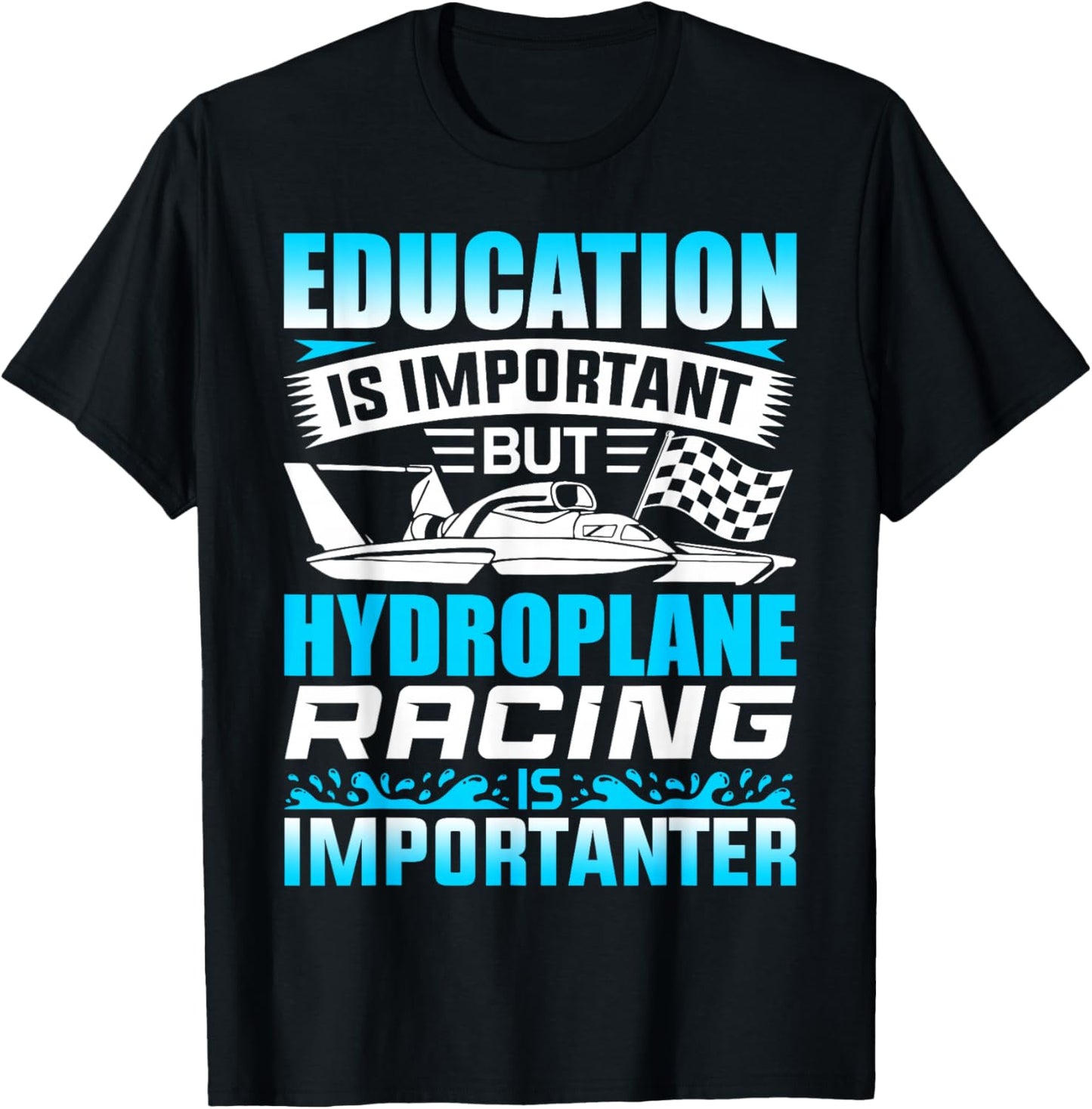 Education Is Important But Hydroplane Racing Is Importanter T-Shirt - T-Shirt | Black