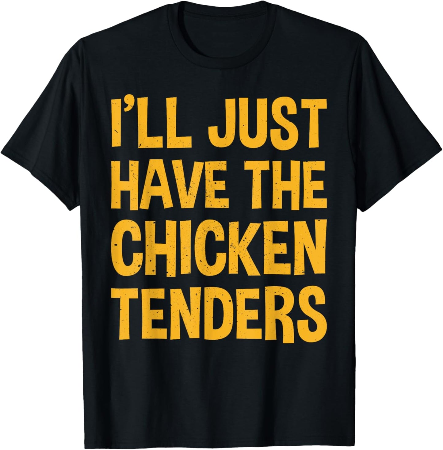 I'll Just Have The Chicken Tenders Funny Chicken T-Shirt - T-Shirt | Black
