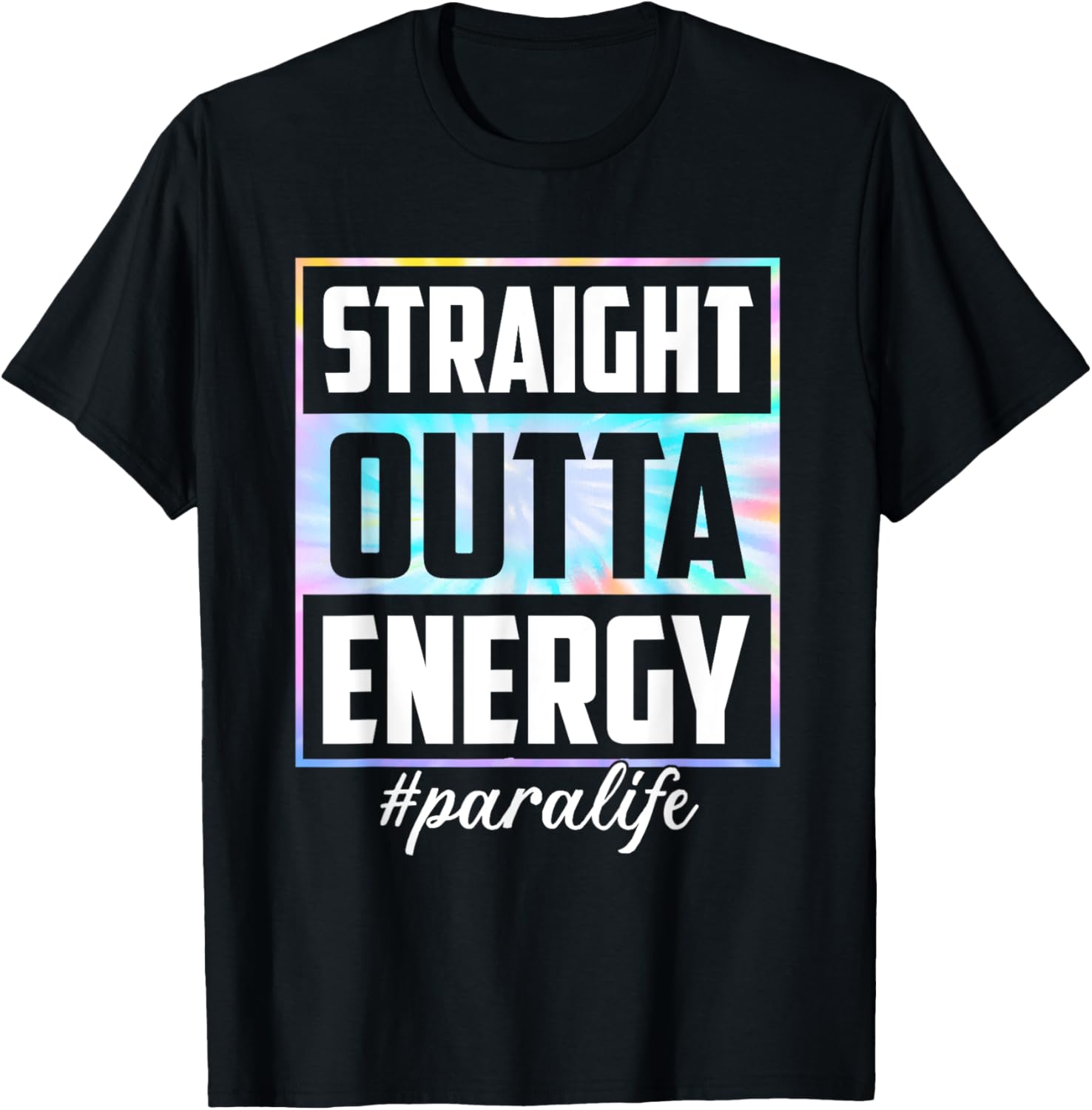 Tie Dye Straight Outta Energy Funny Para Life T-Shirt - T-Shirt | Black
