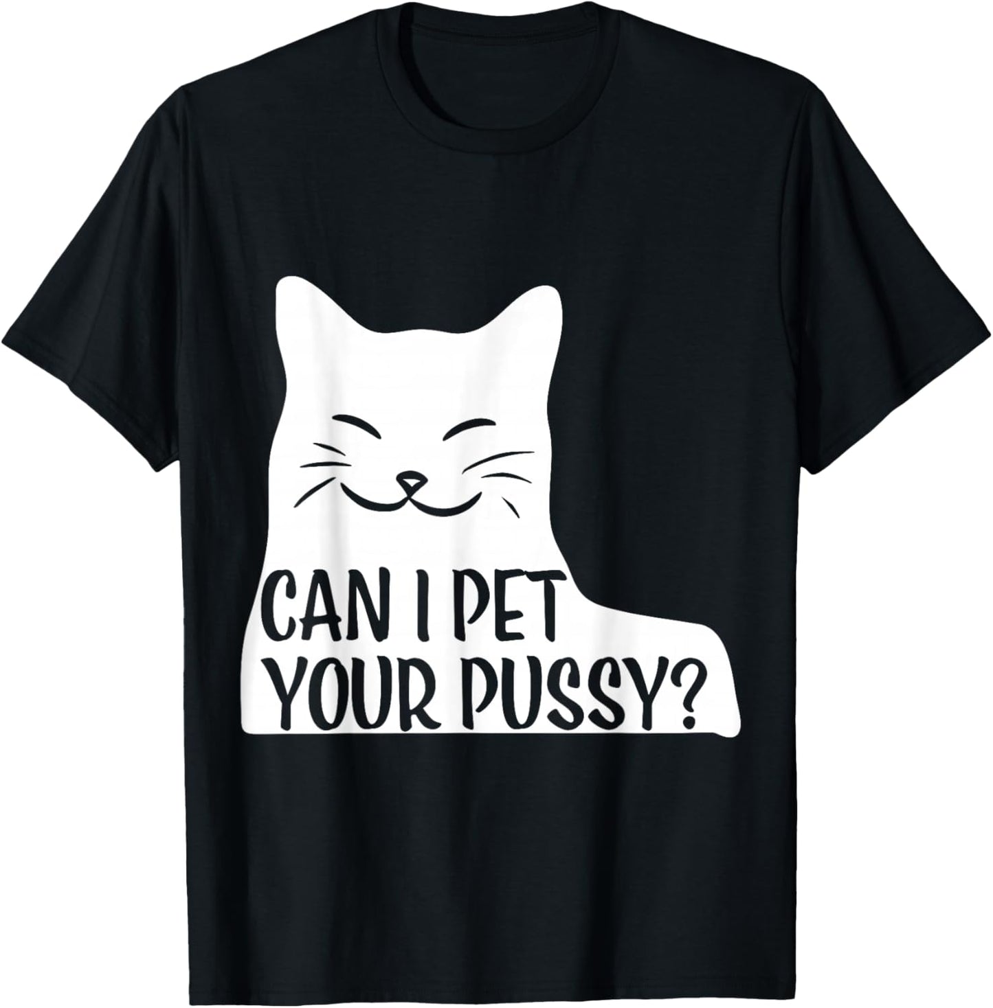 Can I Pet Your Pussy? T-Shirt - T-Shirt | Black