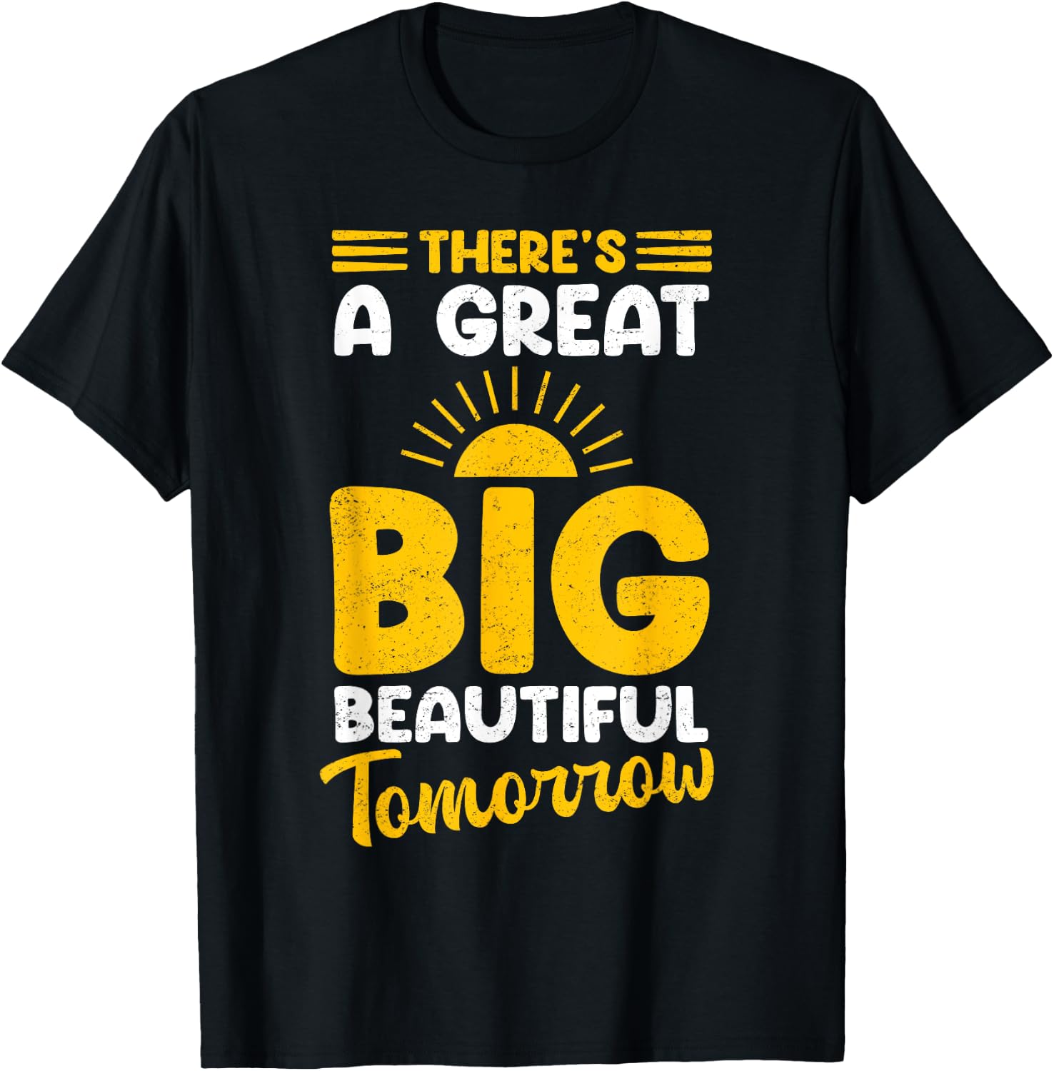 There's A Great Big Beautiful Tomorrow T-Shirt - T-Shirt | Black