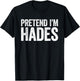 Pretend I'm Hades Shirt Adult Kids Men Women Costume T-Shirt - T-Shirt | Black