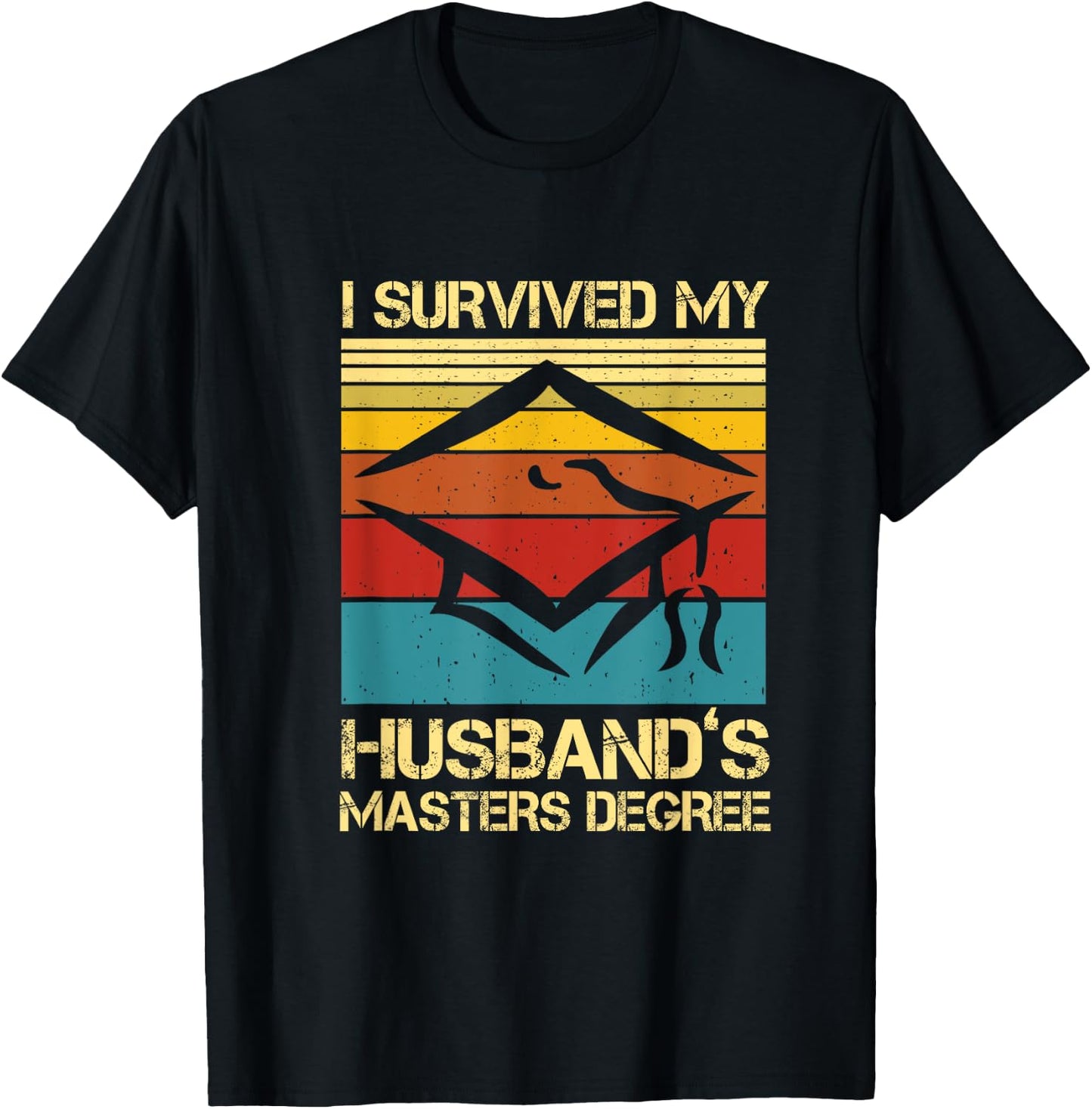 I Survived My Husband's Master's Degree Graduation T-Shirt - T-Shirt | Black