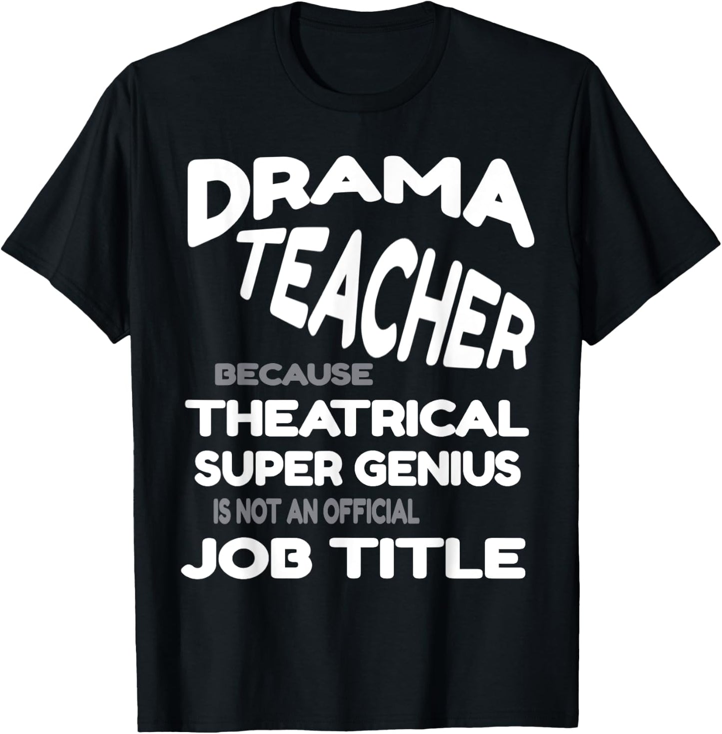 Drama Teacher because Theatrical Super Genius Funny T-Shirt - T-Shirt | Black
