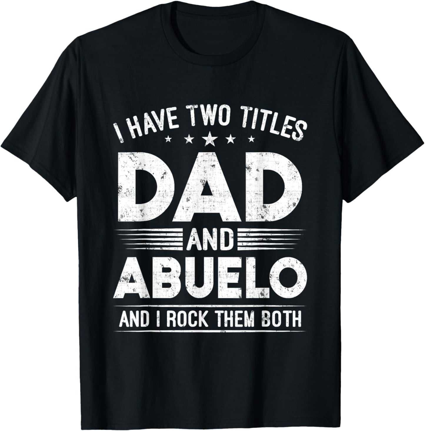 I Have Two Titles Dad And Abuelo Happy Father's Day Abuelo T-Shirt - T-Shirt | Black
