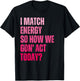 Retro I Match Energy So How We Gone Act Today Funny Saying T-Shirt - T-Shirt | Black