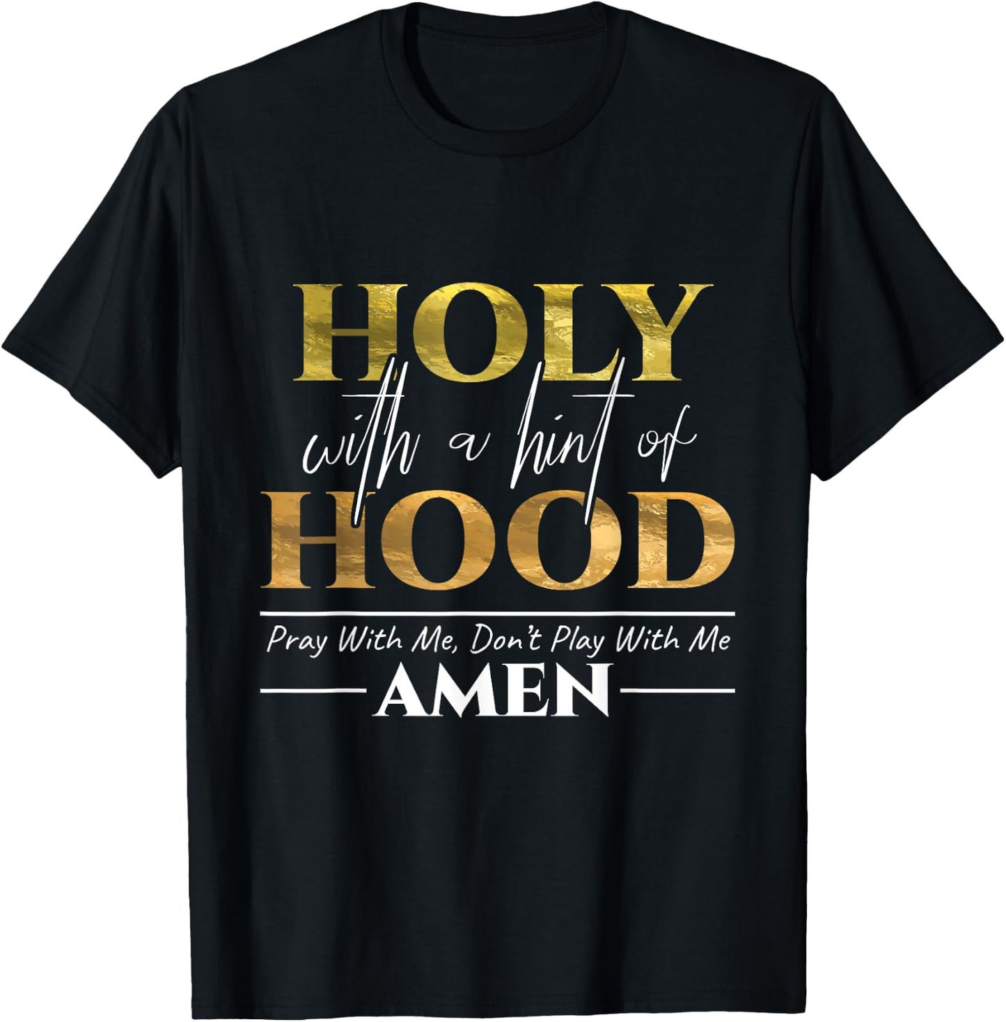Holy With A Hint of Hood Pray With Me Dont Play With Me Gift T-Shirt - T-Shirt | Black