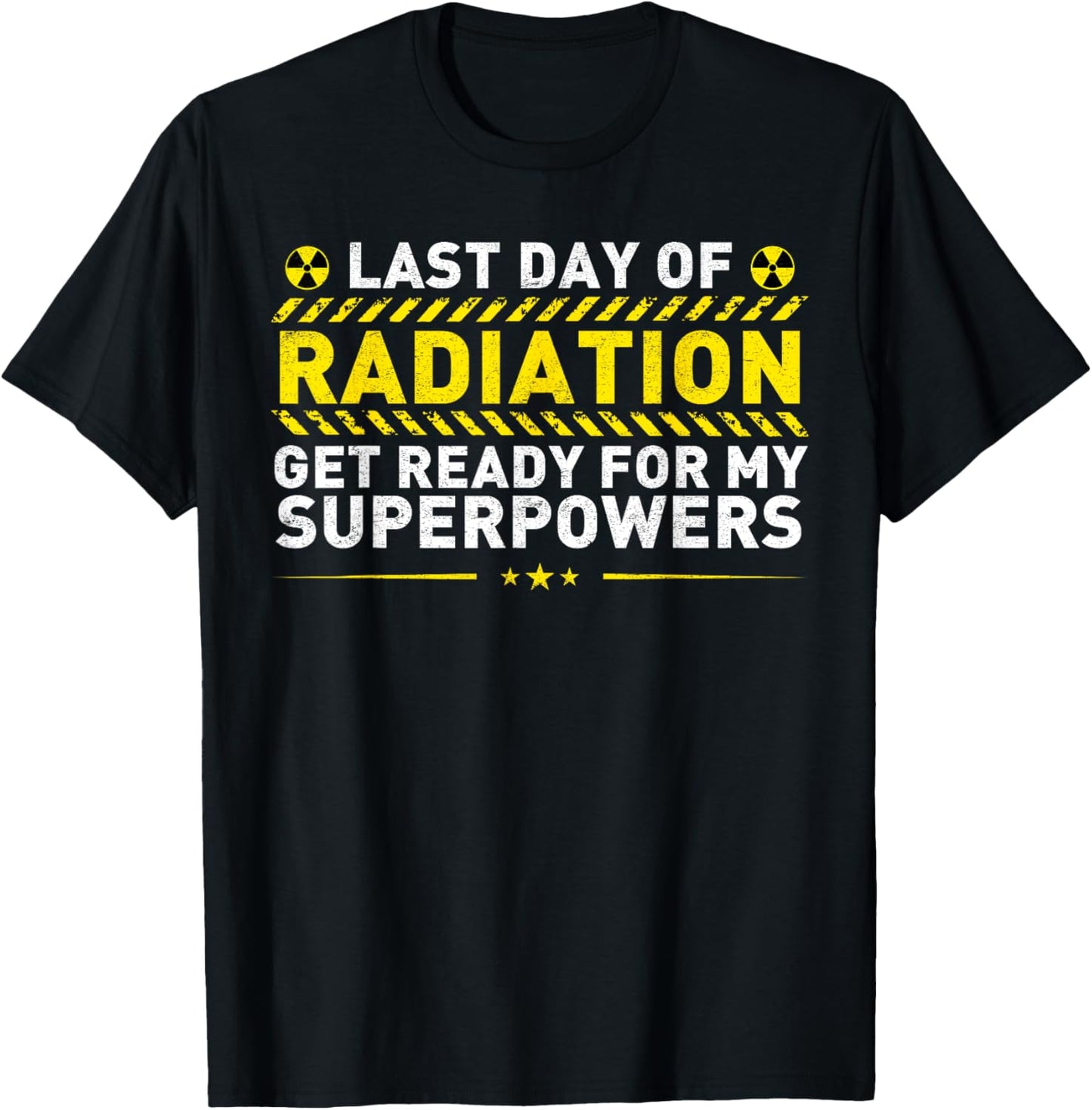 Last Day Of Radiation Get Ready For My Superpowers T-Shirt - T-Shirt | Black