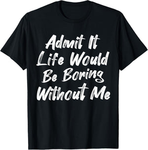 Admit It Life Would Be Boring Without Me Funny Kids Toddler T-Shirt - T-Shirt | Black