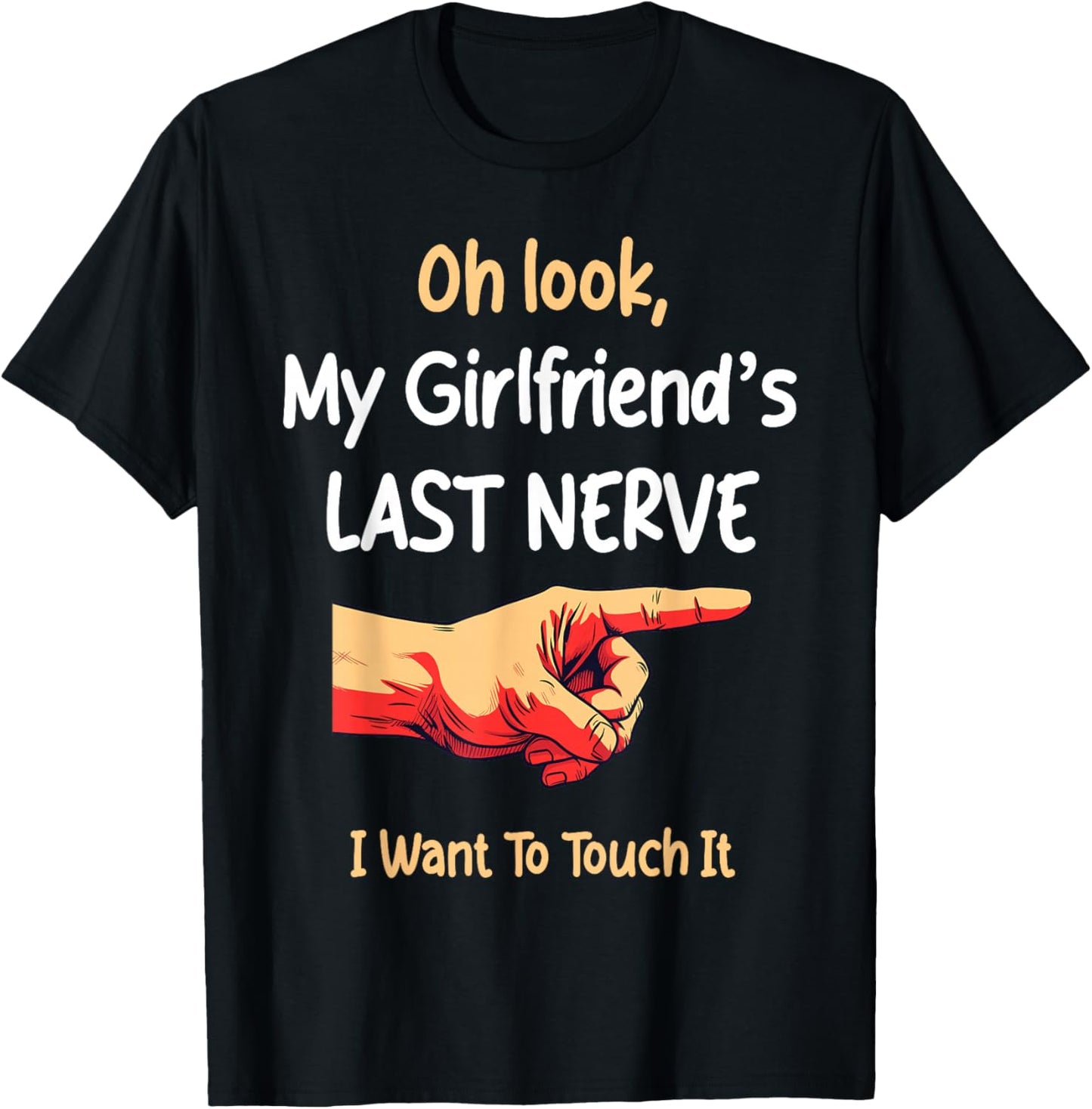 Oh Look My Girlfriend's Last Nerve Sarcastic Couple Joke T-Shirt - T-Shirt | Black