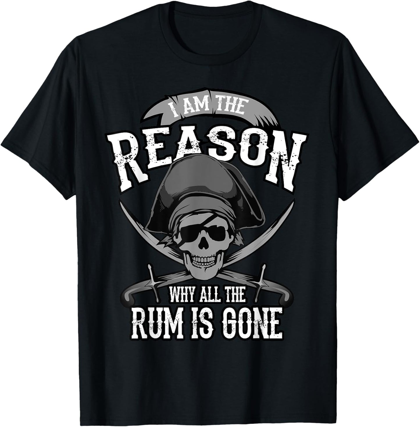 Funny Am The Reason Why All The Rum Is Gone I Gift T-Shirt - T-Shirt | Black