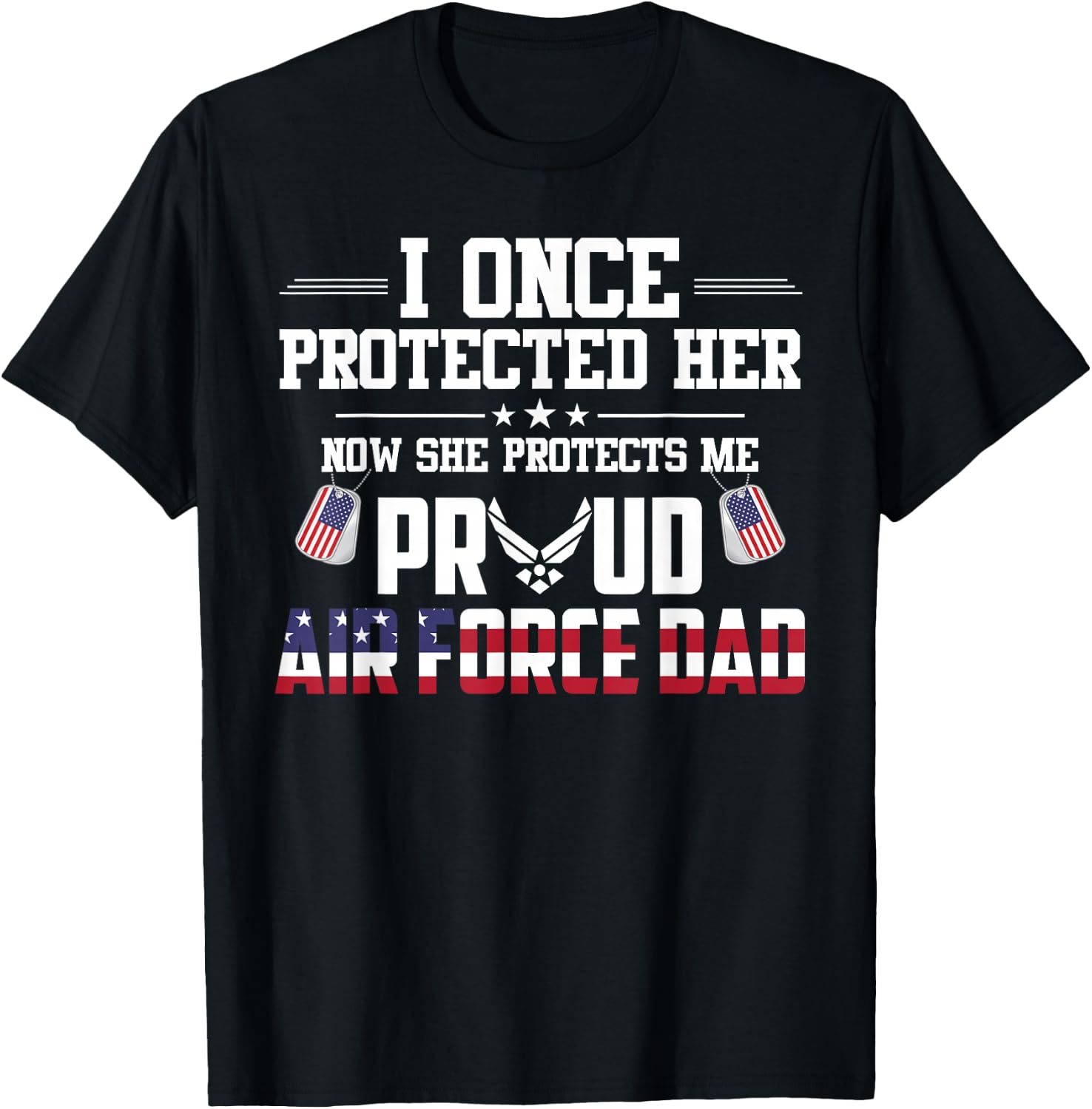 Proud Air Force Dad I Once Protected Her T-Shirt - T-Shirt | Black