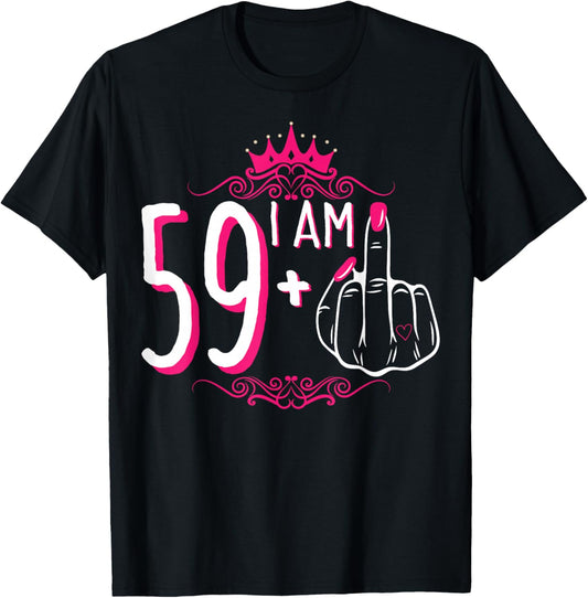 I Am 59 Plus 1 Middle Finger 59th Women's Birthday Funny T-Shirt - T-Shirt | Black