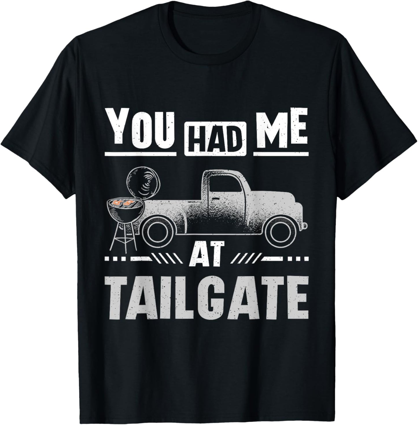 You had me at tailgate T-Shirt - T-Shirt | Black