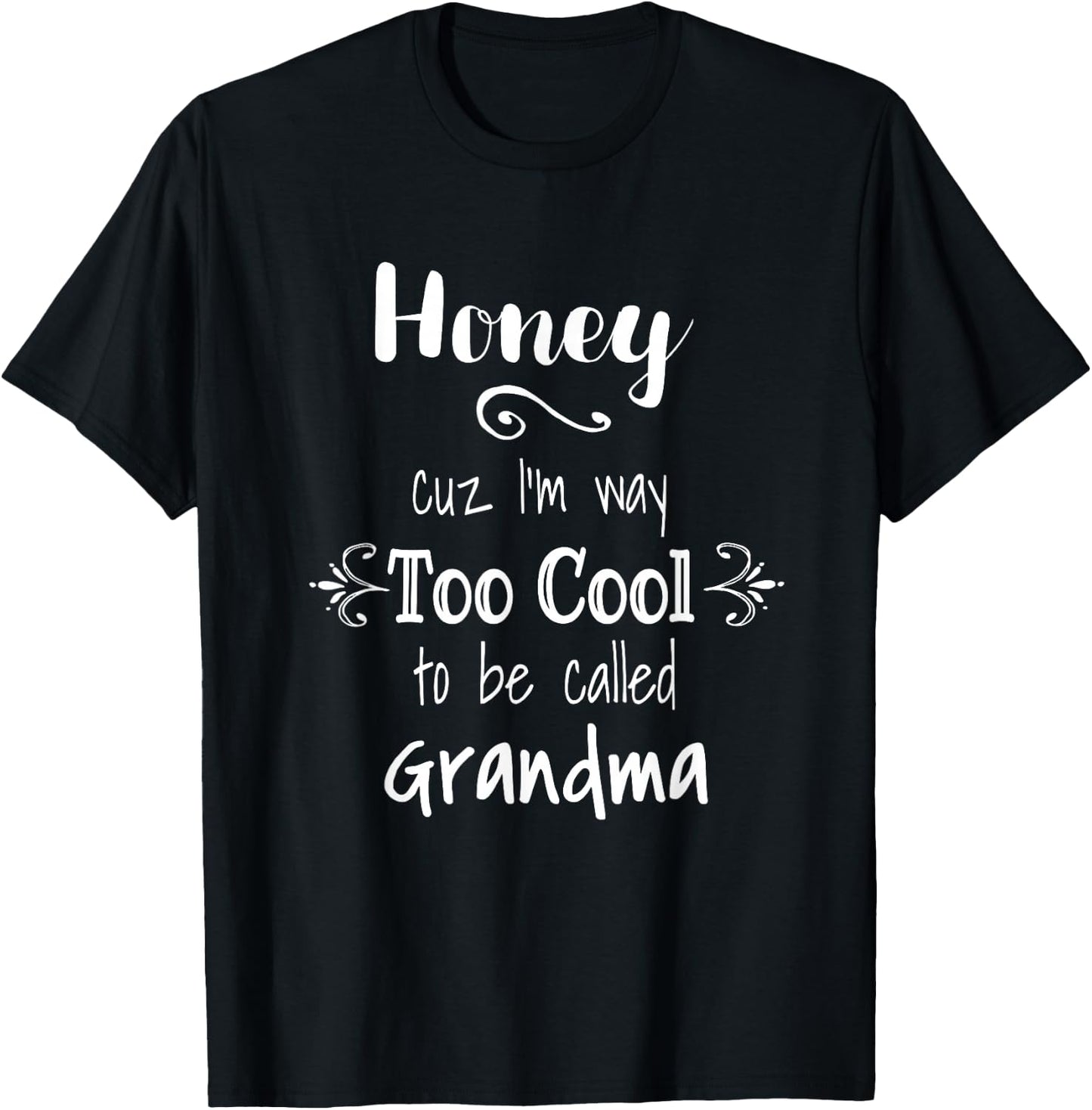 Honey Cuz I'm Too Cool To Be Called Grandma for Grandmother T-Shirt - T-Shirt | Black