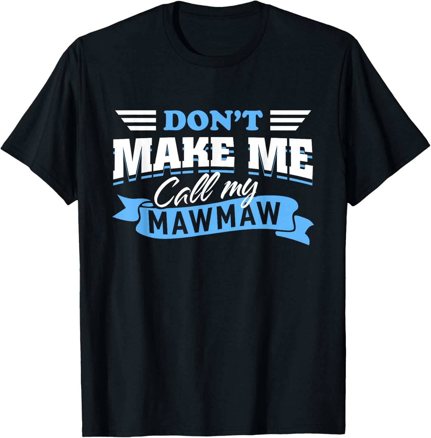 Don't Make Me Call My Mawmaw Grandma Funny Grandchild Saying T-Shirt - T-Shirt | Black