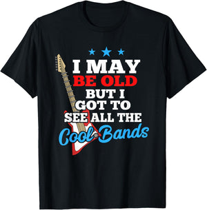 I May Be Old But I Got To See All The Cool Bands T-Shirt - T-Shirt | Black