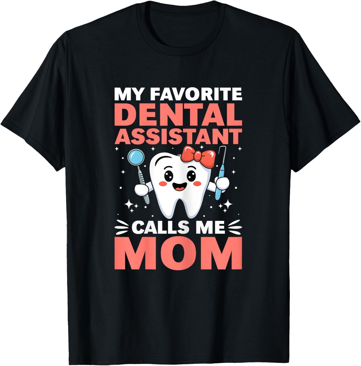 Funny My Favorite Dental Assistant Calls Me Mom Mothers Day T-Shirt - T-Shirt | Black
