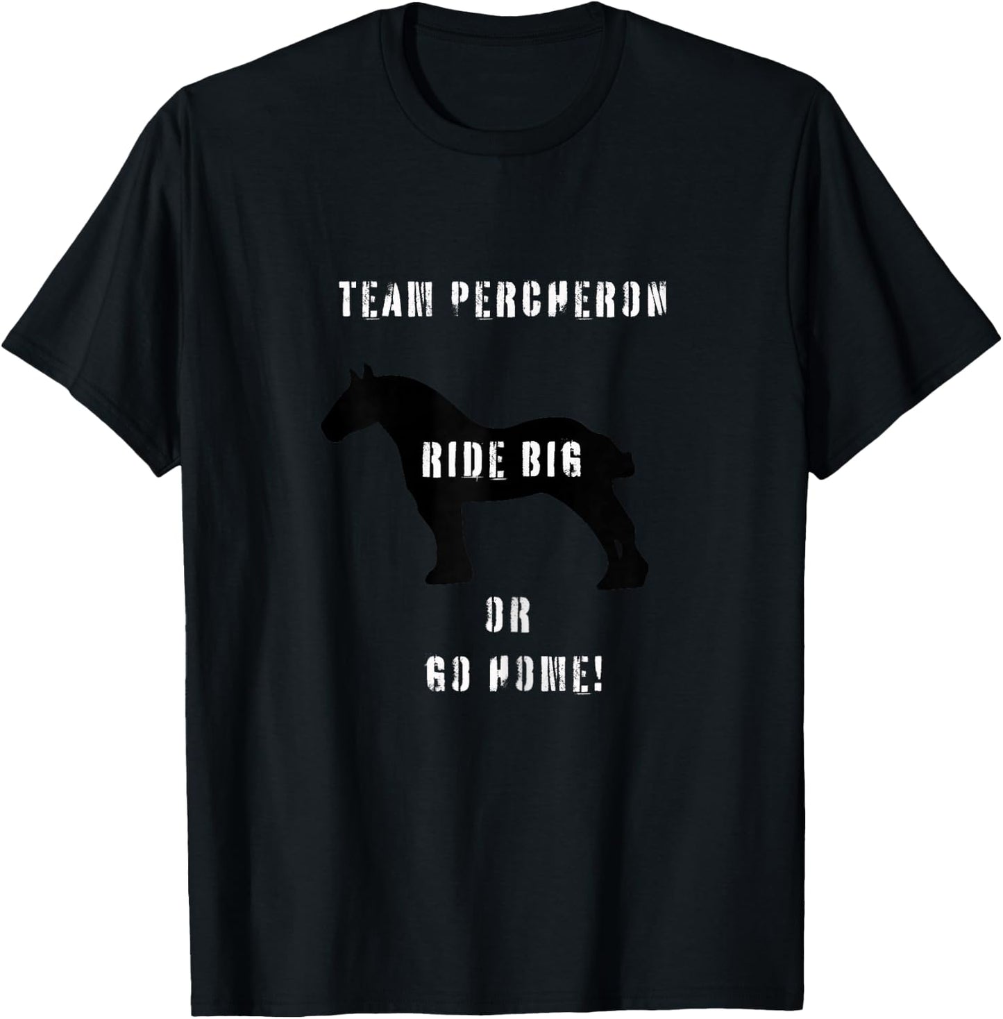Team Percheron ride big or go home T-Shirt - T-Shirt | Black