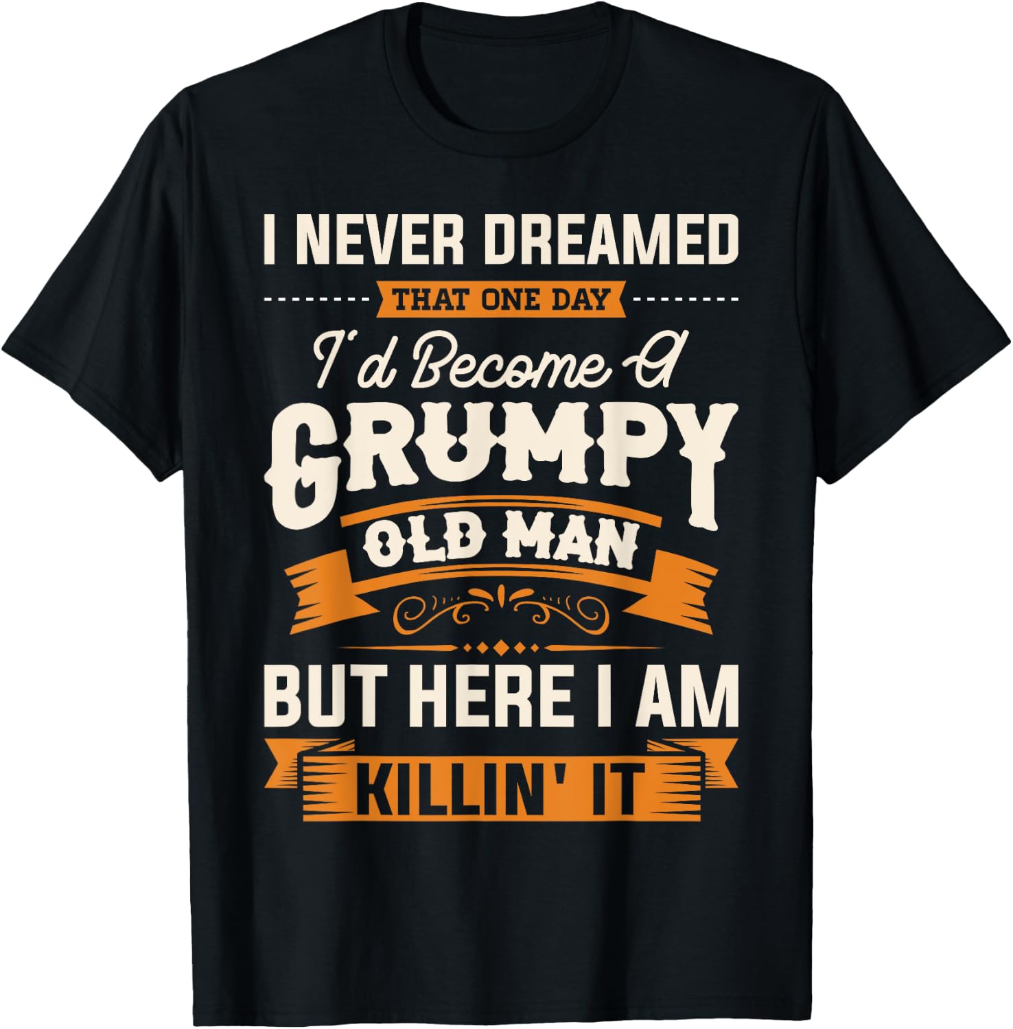 I Never Dreamed That I'd Become A Grumpy Old Man Grandpa Short Sleeve T-Shirt - T-Shirt | Black