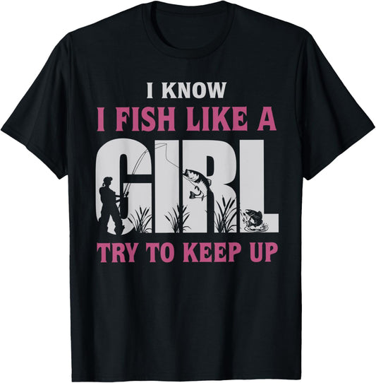 I Know I Fish Like a Girl Try to Keep Up Funny Fishing Women T-Shirt - T-Shirt | Black