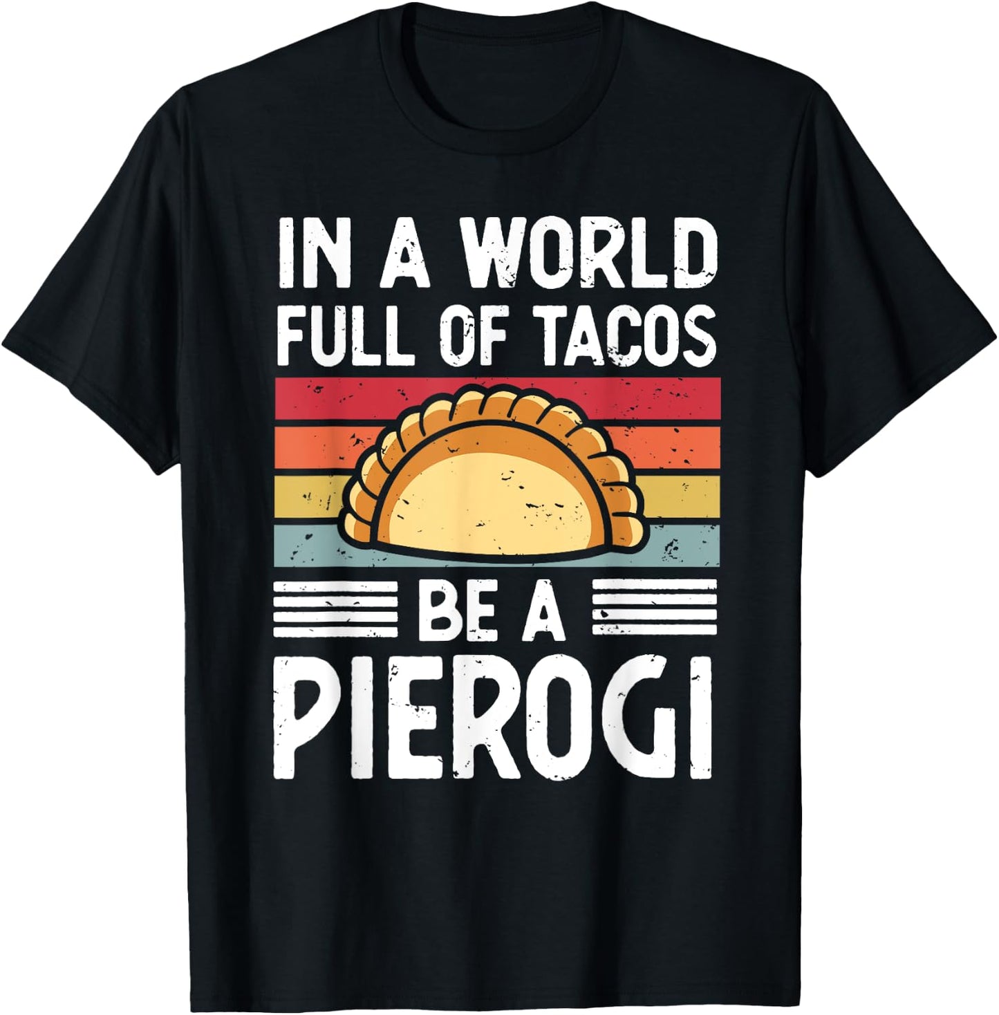 Retro In a World Full of Tacos Be a Pierogi Polish Food T-Shirt - T-Shirt | Black