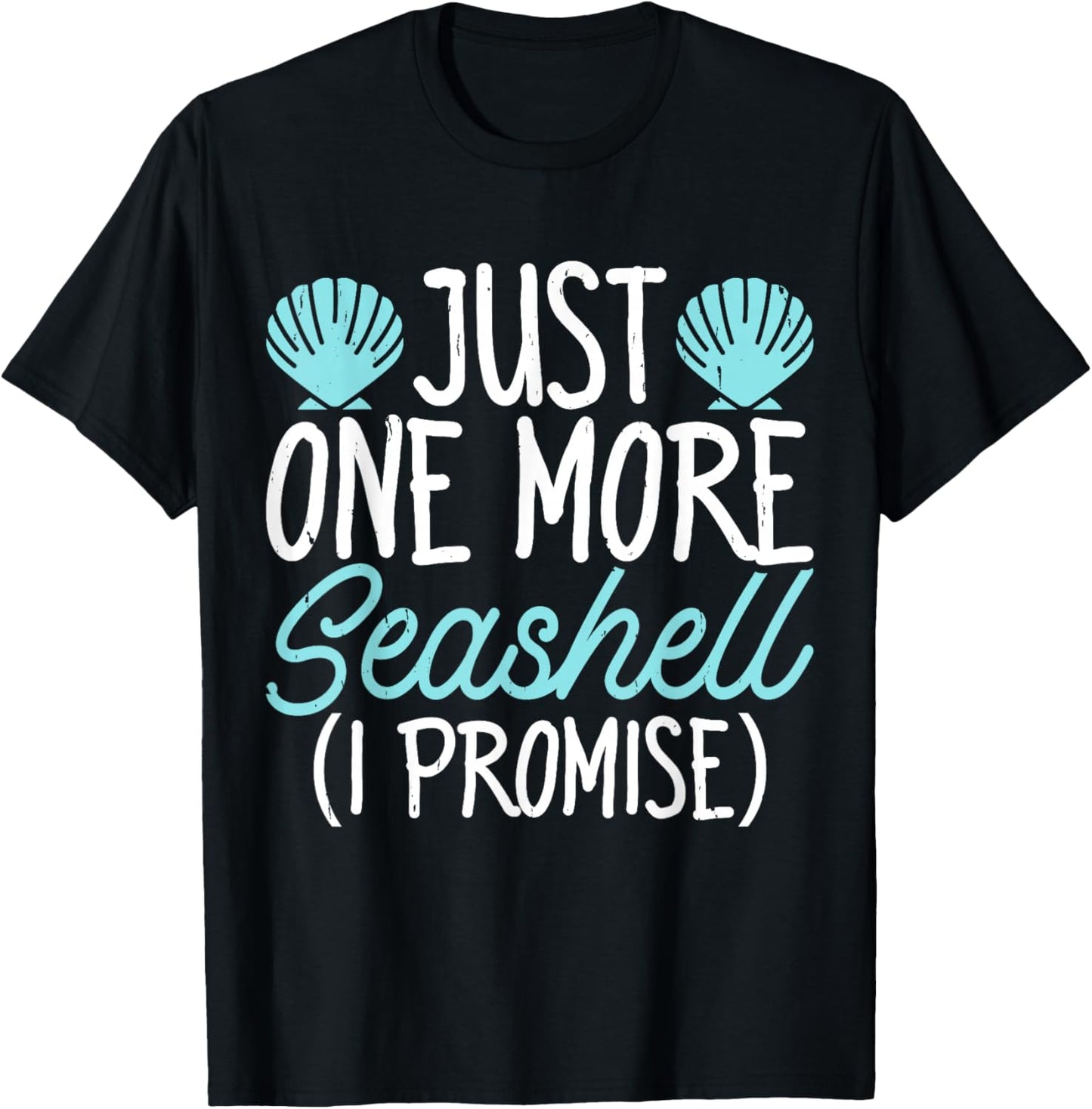 Just One More Seashell I Promise T-Shirt - T-Shirt | Black