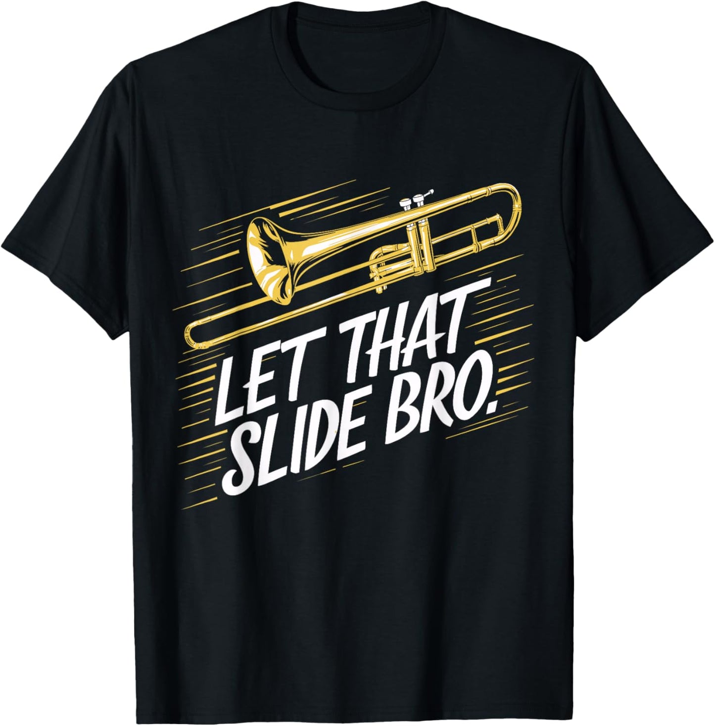Trombone Player Funny Music Lover Let That Slide Bro T-Shirt - T-Shirt | Black