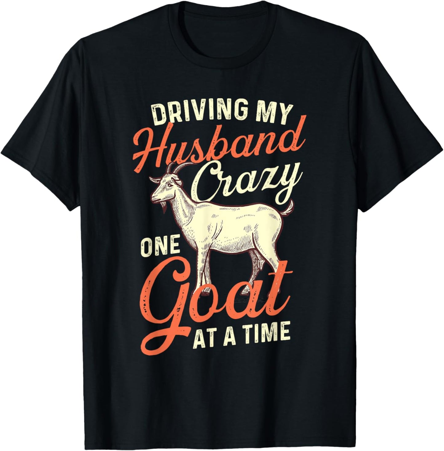 Driving My Husband Crazy One Goat At A Time - Goat Lover T-Shirt - T-Shirt | Black