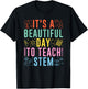 STEM Teacher It's A Beautiful Day To Teach STEM T-Shirt - T-Shirt | Black
