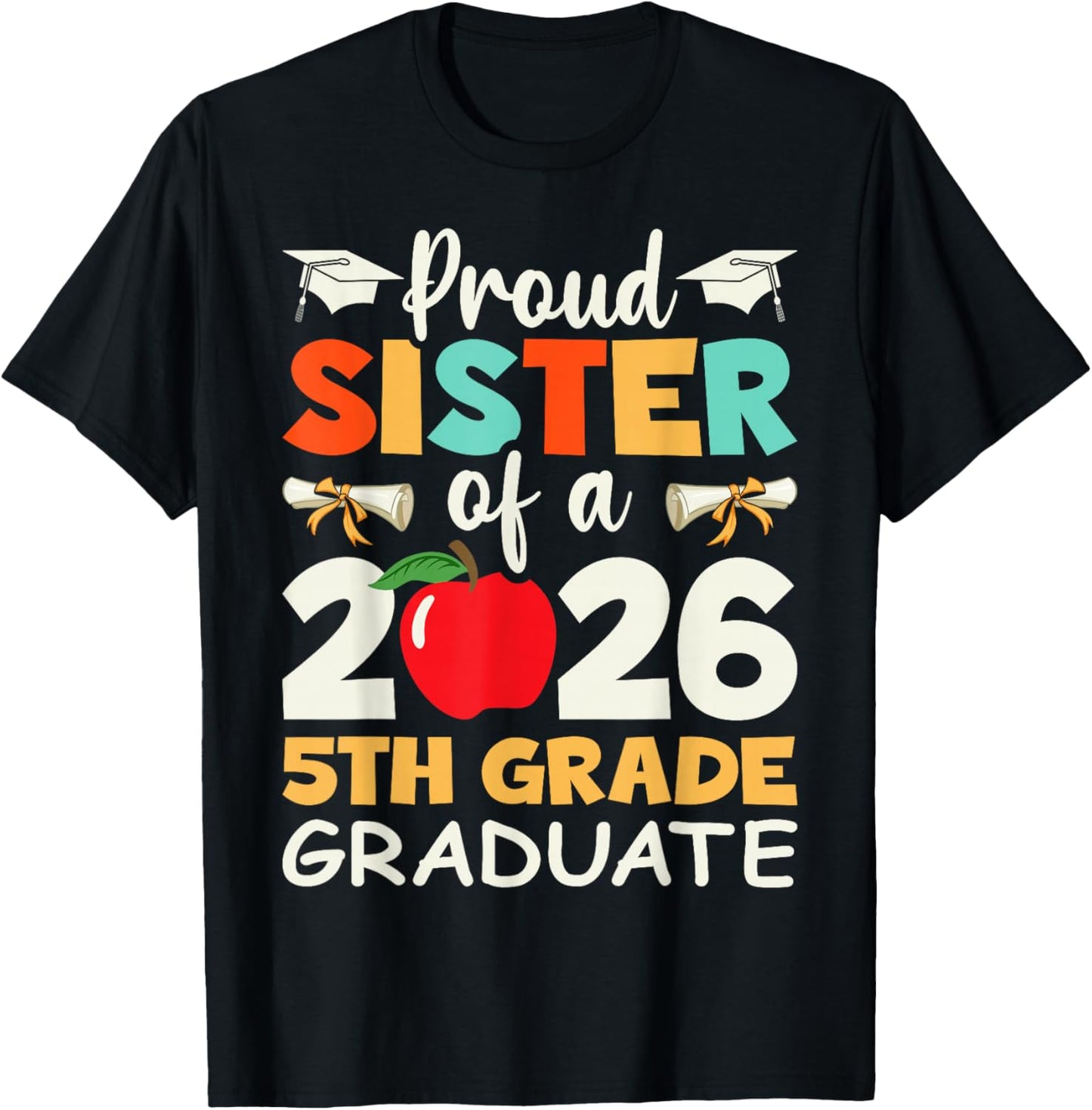 Proud Sister Of A 2026 5th Grade Graduate Graduation Gifts T-Shirt - T-Shirt | Black
