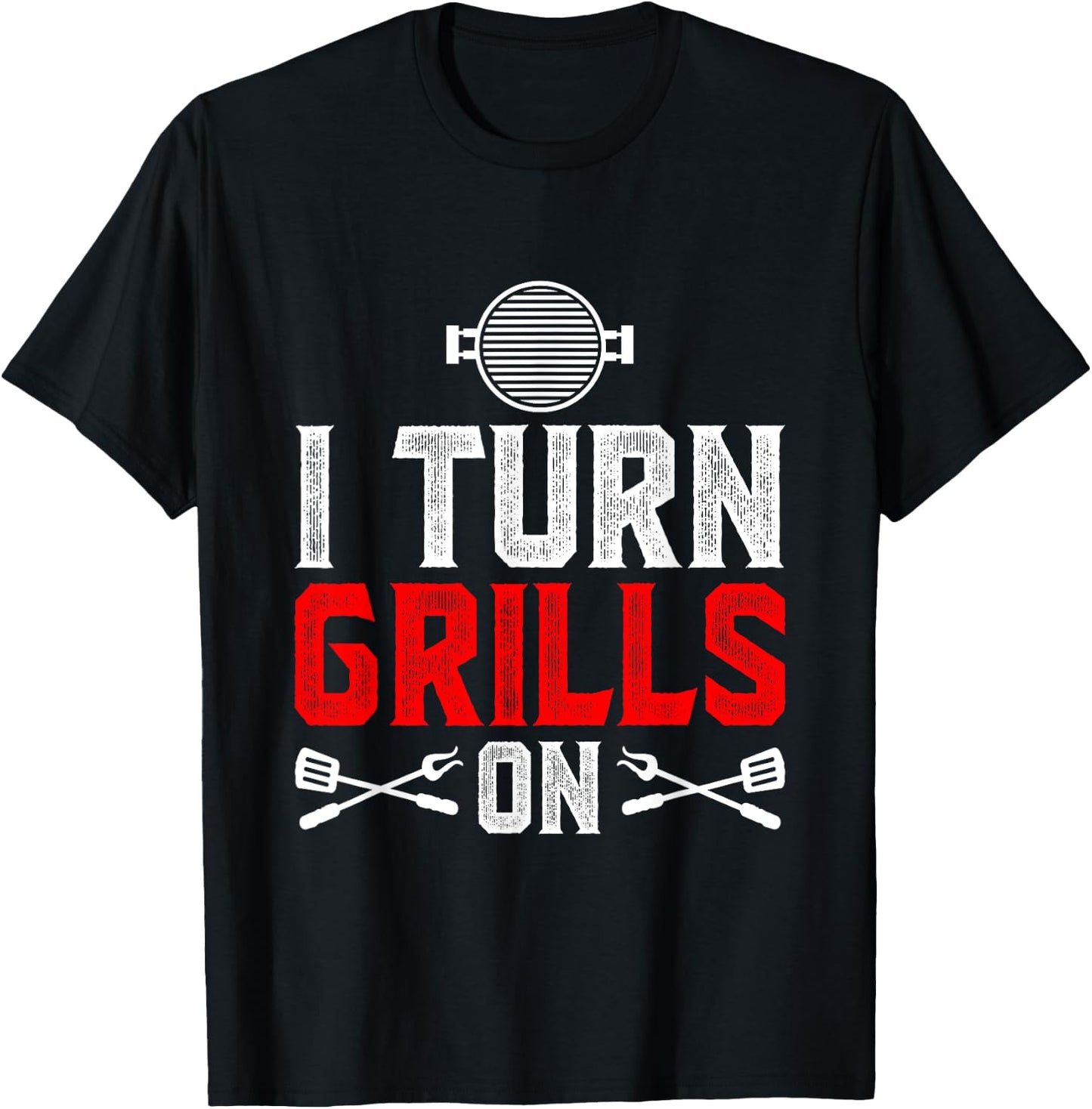 I Turn Grills On T-Shirt - T-Shirt | Black