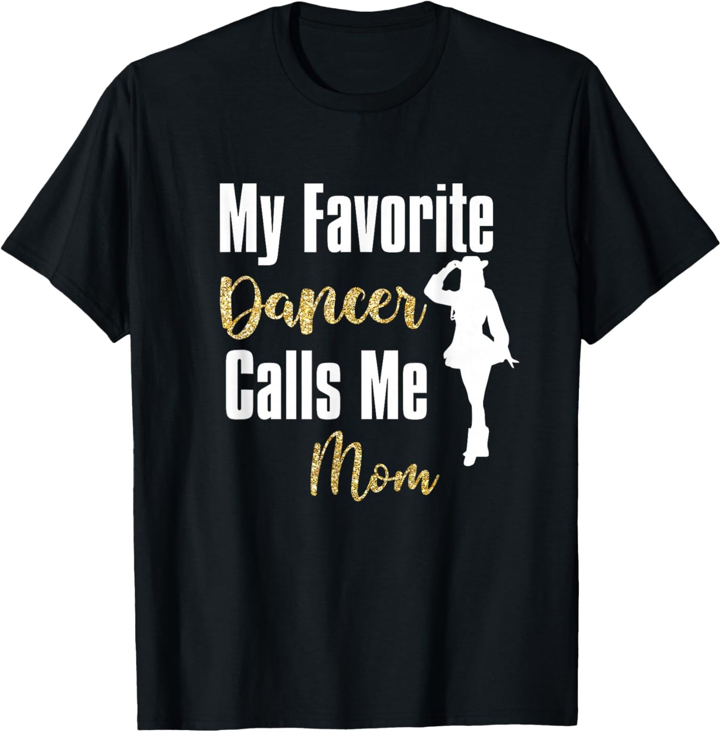 My Favorite Dancer Calls Me Mom Drill Team Ballet Dancing T-Shirt - T-Shirt | Black