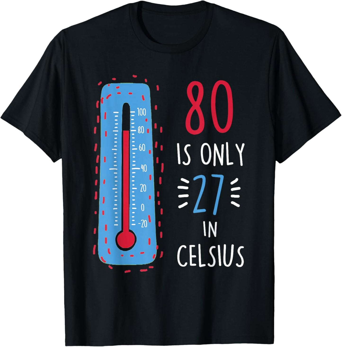 80th Birthday 80 Is Only 27 In Celsius Funny Humor Joke T-Shirt - T-Shirt | Black