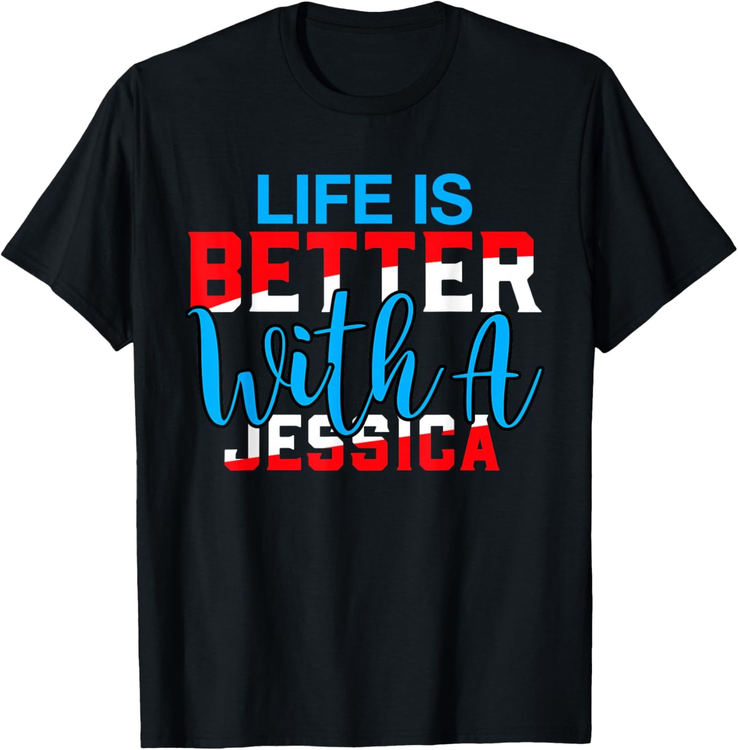 Life Is Better With A JESSICA Name JESSICA T-Shirt - T-Shirt | Black
