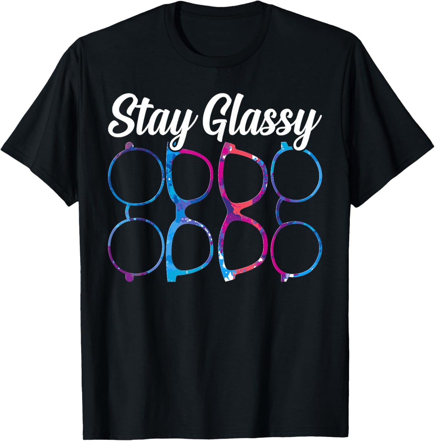 Funny Optometry Eyeglasses Stay Glassy Optometrist Optician T-Shirt - T-Shirt | Black