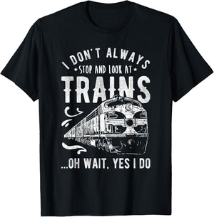 I Don't Always Stop Look At Trains - Train T-Shirt - T-Shirt | Black