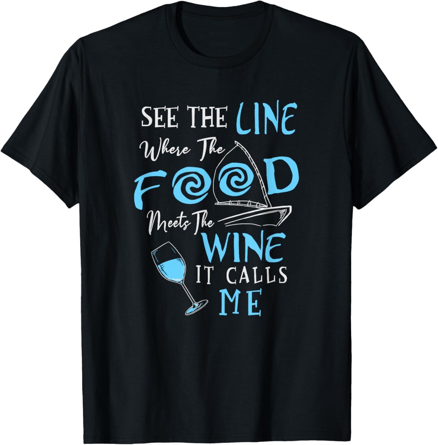 See The Line Where The Food Meets The Wine It Calls Me T-Shirt - T-Shirt | Black