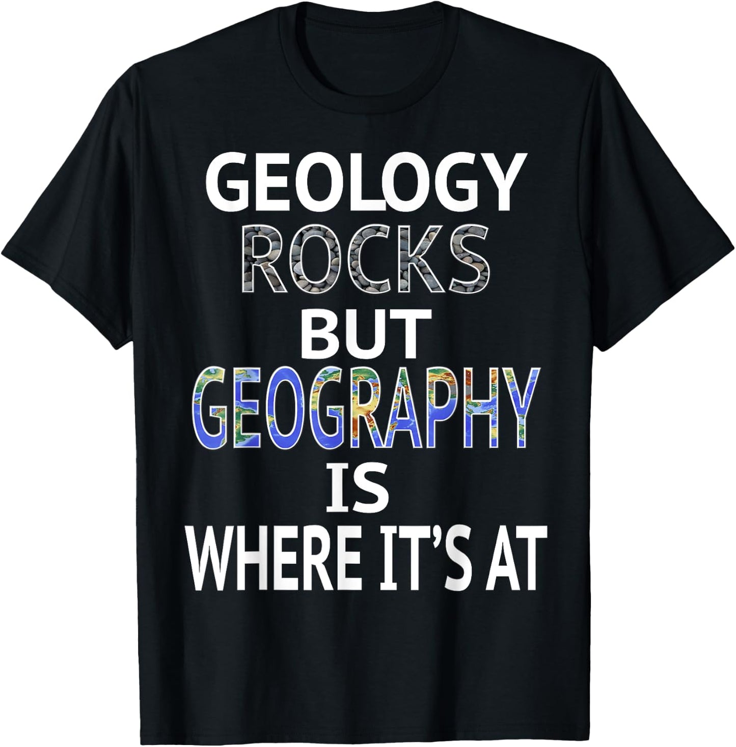 Geology Rocks but Geography is Where It's At Graphic Design T-Shirt - T-Shirt | Black