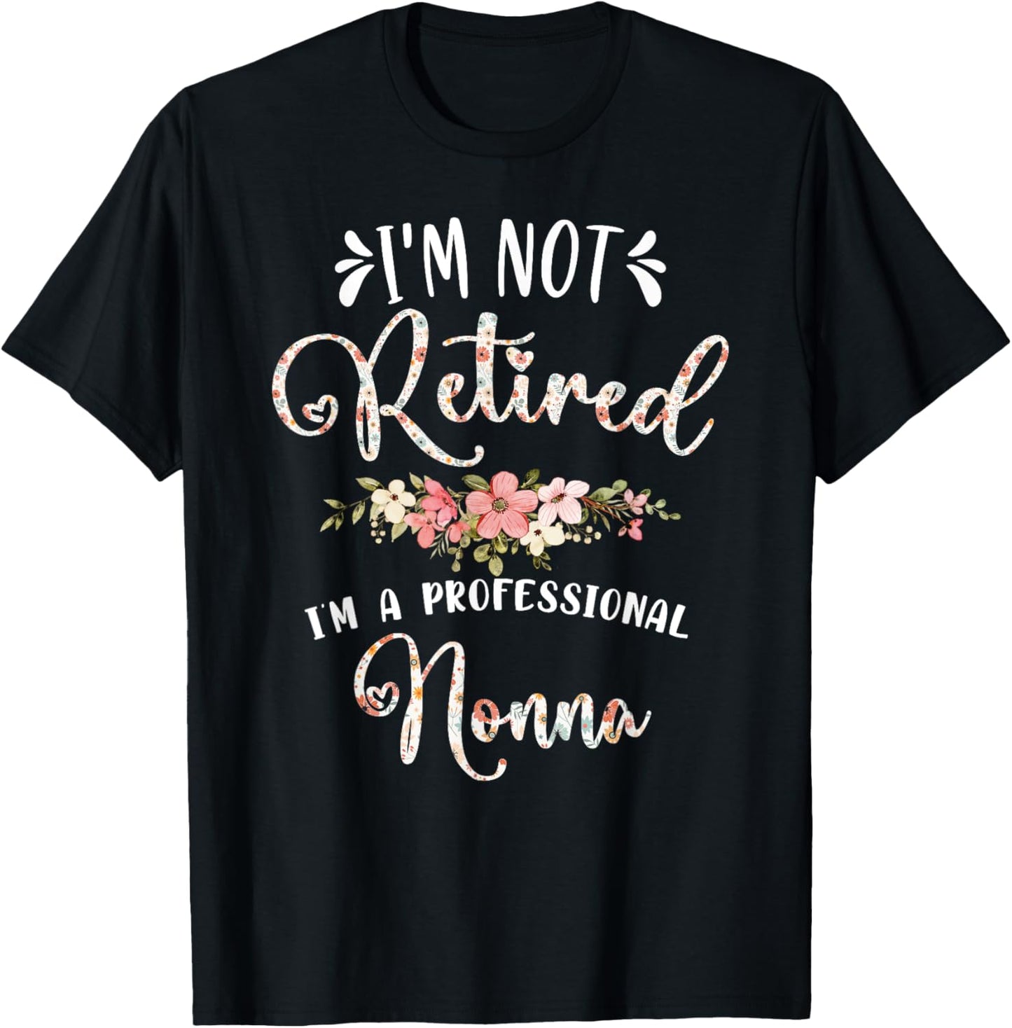 Mother's Day Grandma Gifts I'm Not Retired I'm a Professional Nonna T-Shirt - T-Shirt | Black