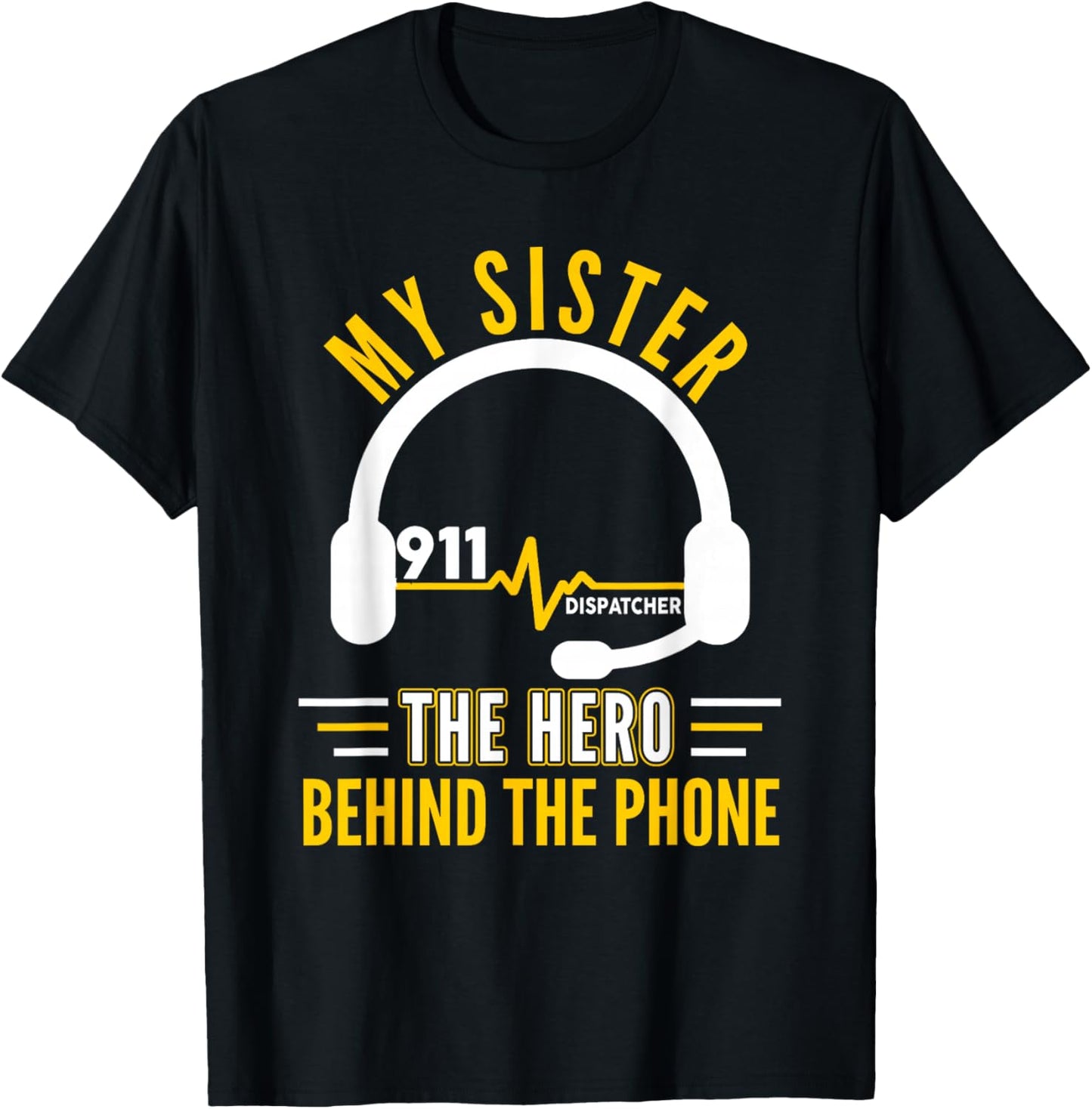 My Sister The Hero Behind Phone Proud 911 Dispatcher T-Shirt - T-Shirt | Black