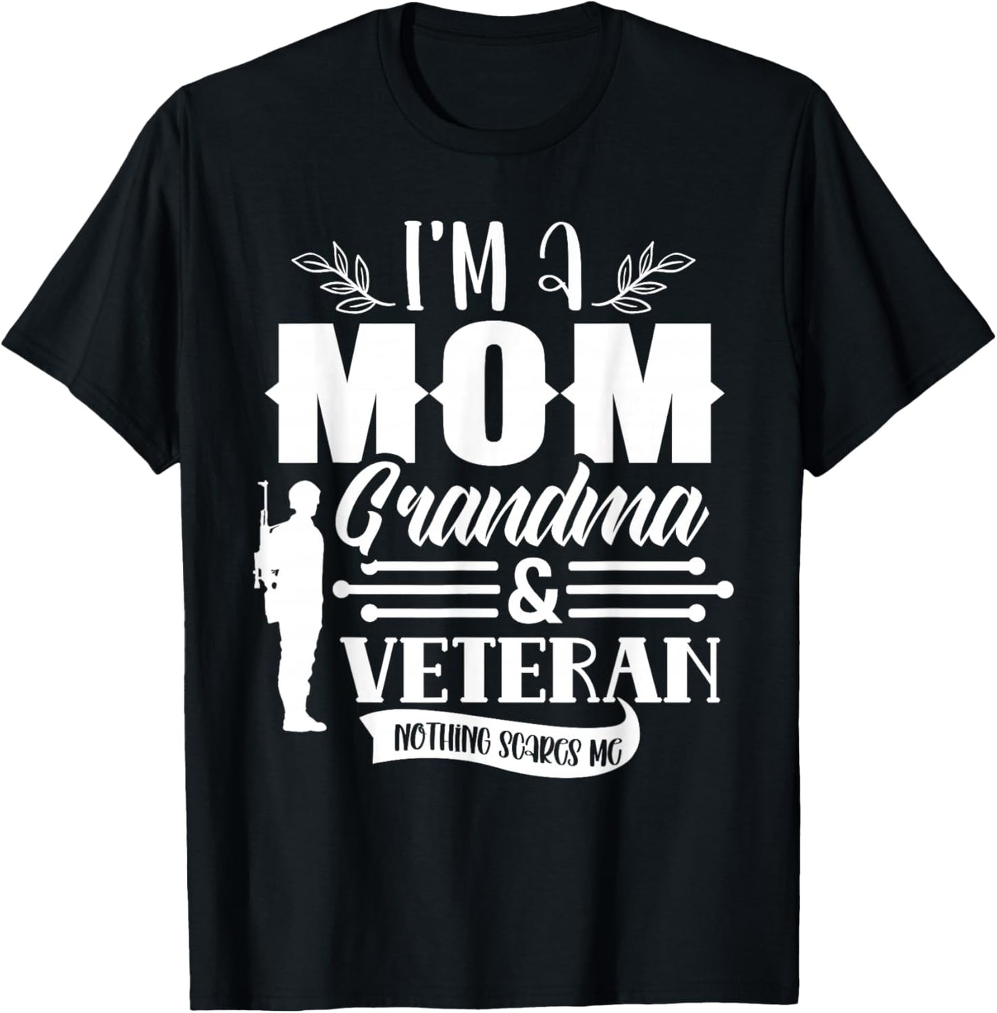 I'm A Mom Grandma & Veteran Nothing Scares Me Proud Veterans T-Shirt - T-Shirt | Black