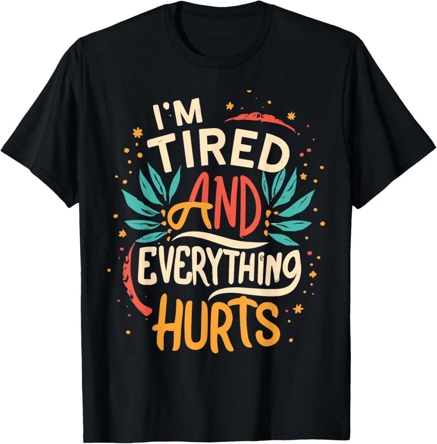 I'm Tired And Everything Hurts funny quote workout gym T-Shirt - T-Shirt | Black