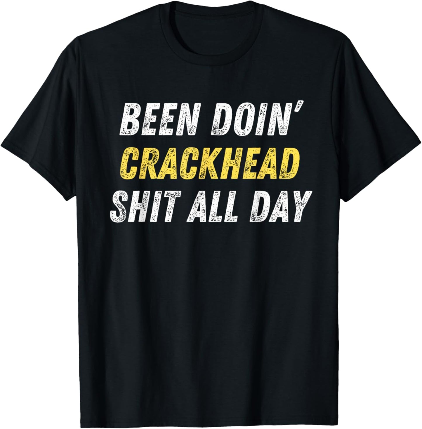 Been Doing Crackhead Shit All Day Funny Crackhead Energy T-Shirt - T-Shirt | Black