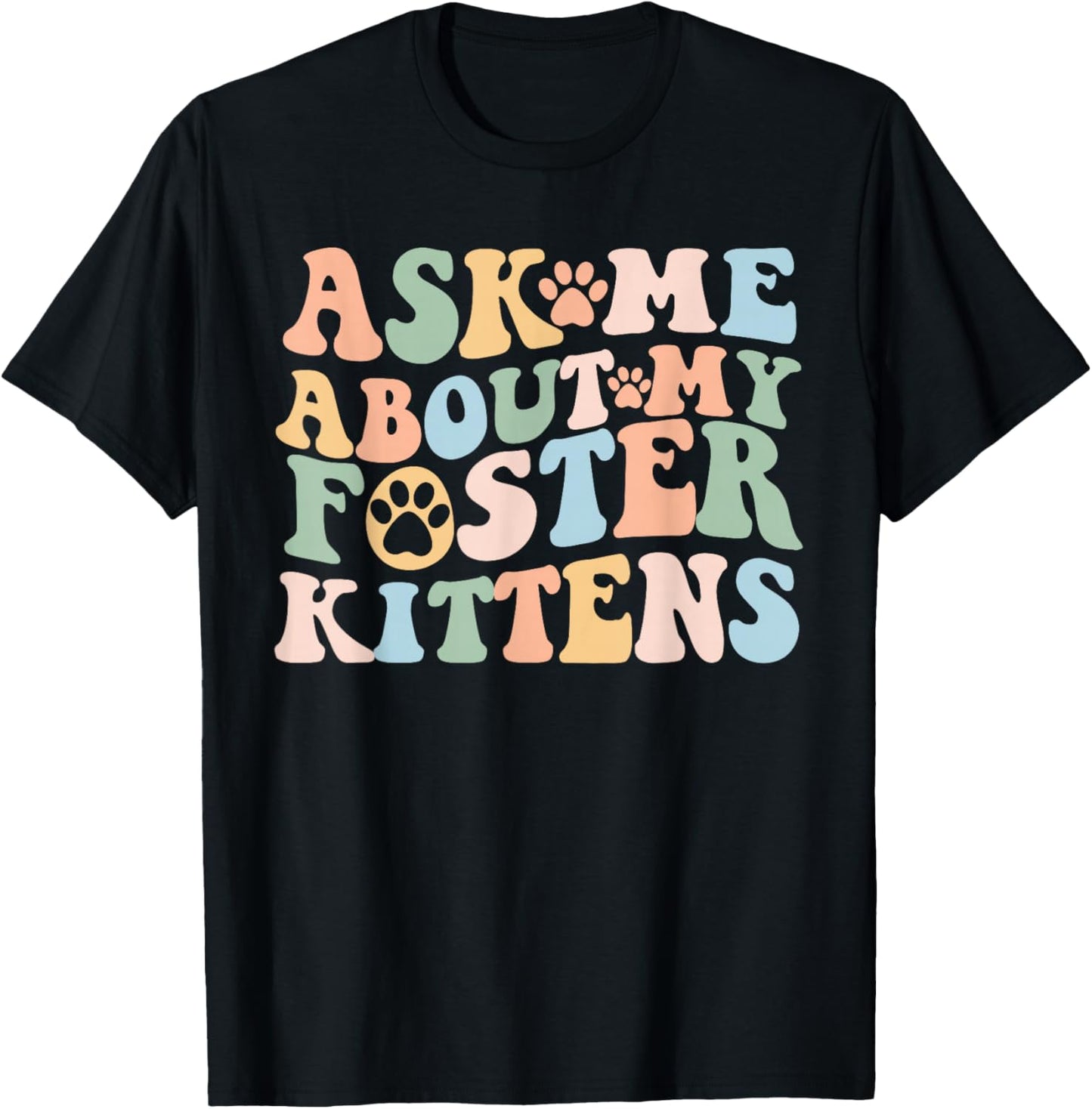 Ask Me About My Foster Kittens Cute Cat Foster Mom Kitten T-Shirt - T-Shirt | Black